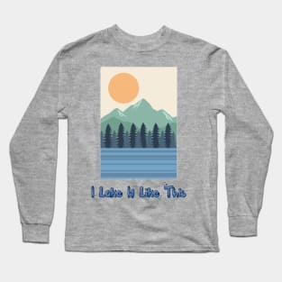 I Lake It Like This Long Sleeve T-Shirt